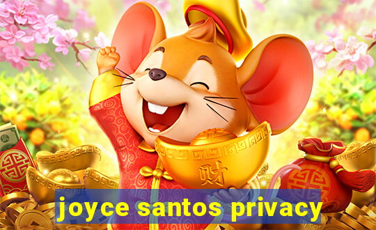 joyce santos privacy